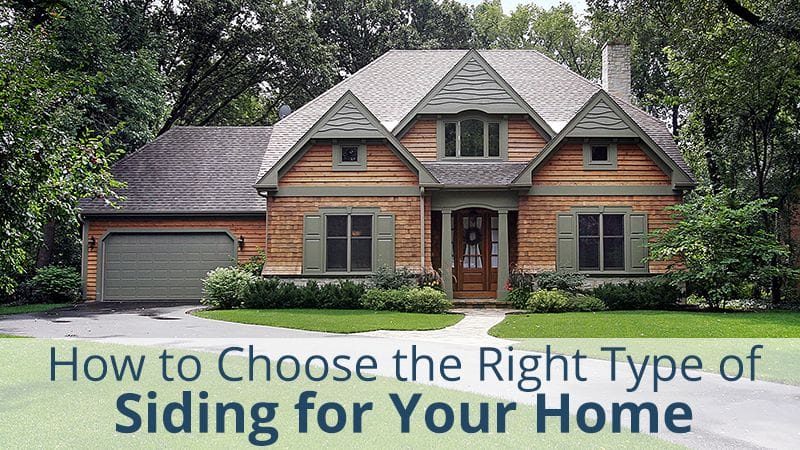 HOW TO CHOOSE THE RIGHT TYPE OF SIDING FOR YOUR HOME